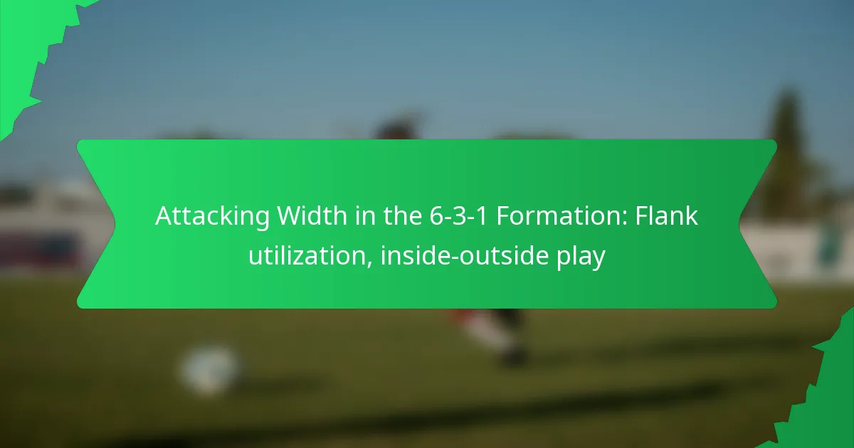 Attacking Width in the 6-3-1 Formation: Flank utilization, inside-outside play
