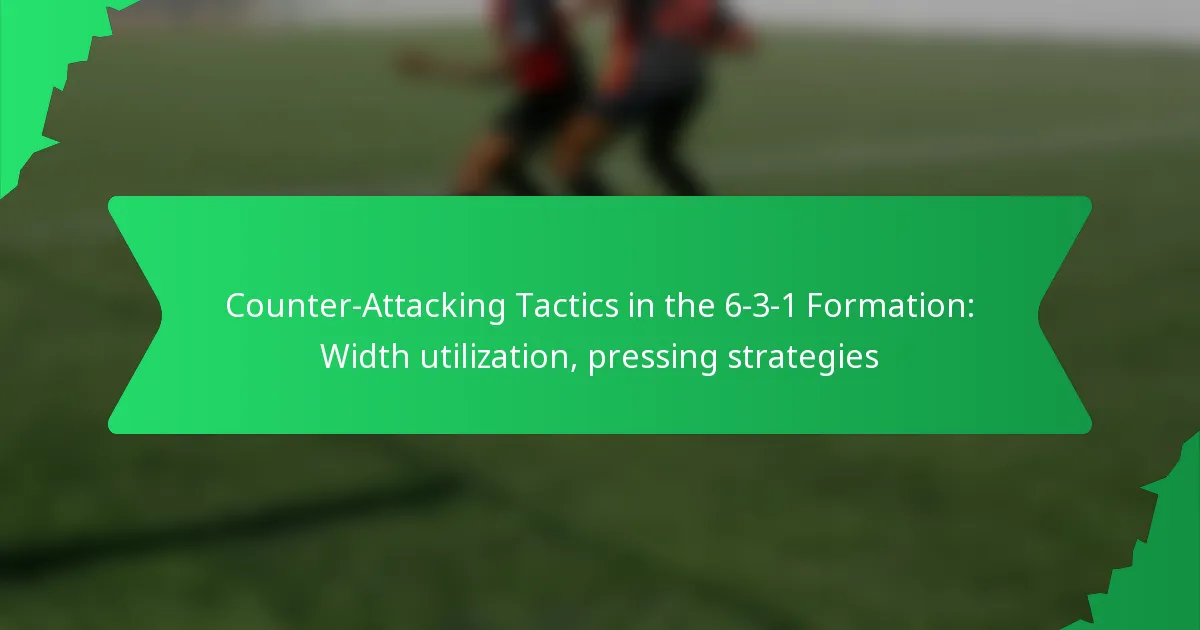 Counter-Attacking Tactics in the 6-3-1 Formation: Width utilization, pressing strategies