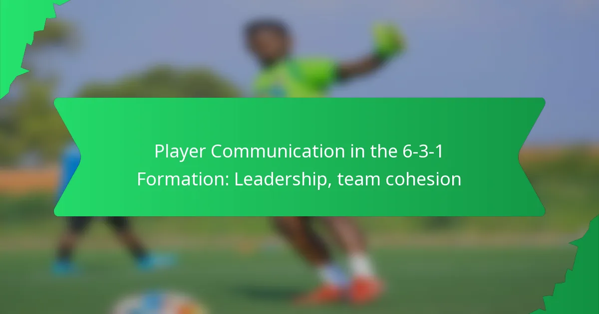 Player Communication in the 6-3-1 Formation: Leadership, team cohesion