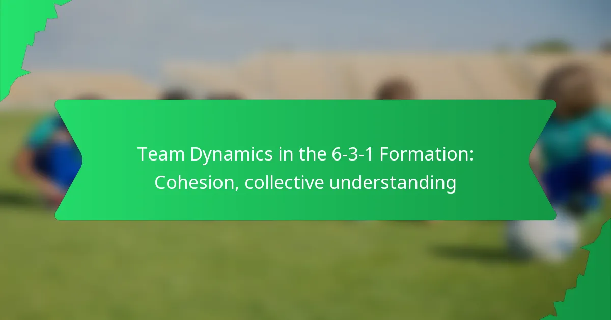 Team Dynamics in the 6-3-1 Formation: Cohesion, collective understanding