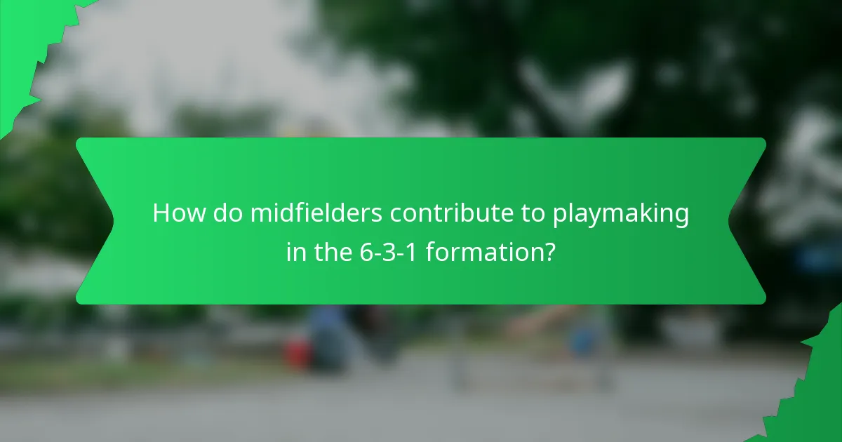 How do midfielders contribute to playmaking in the 6-3-1 formation?