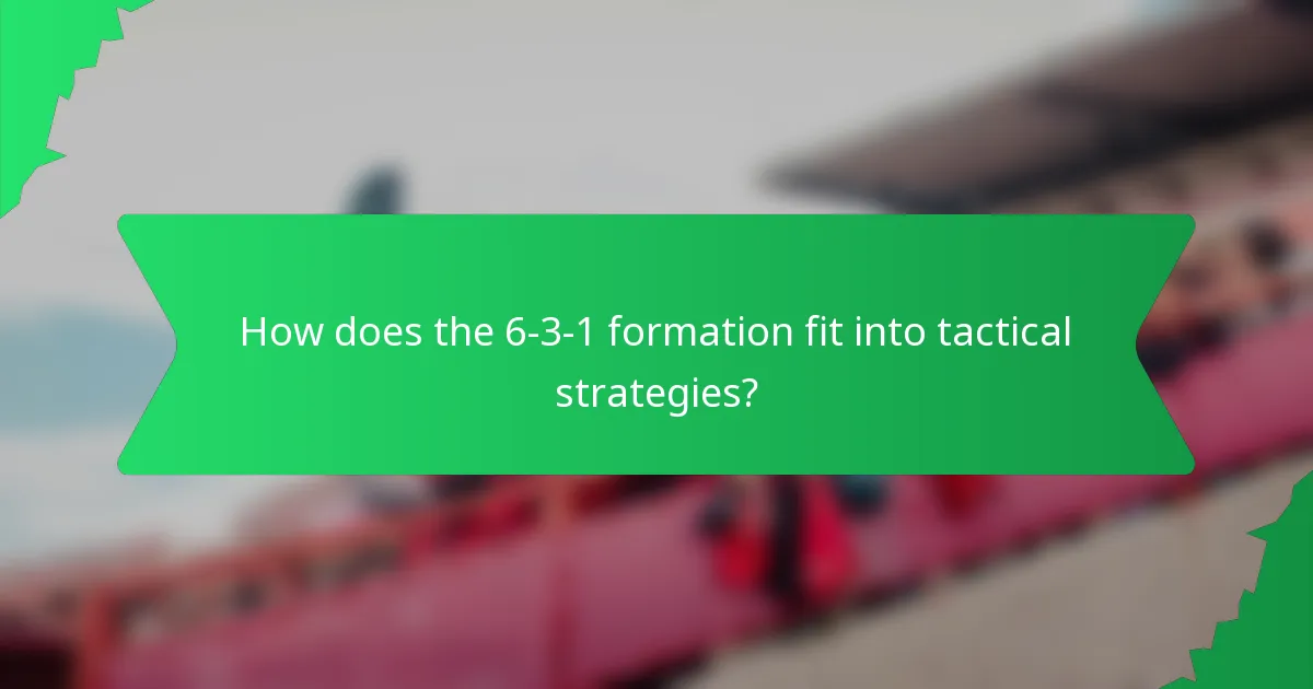How does the 6-3-1 formation fit into tactical strategies?