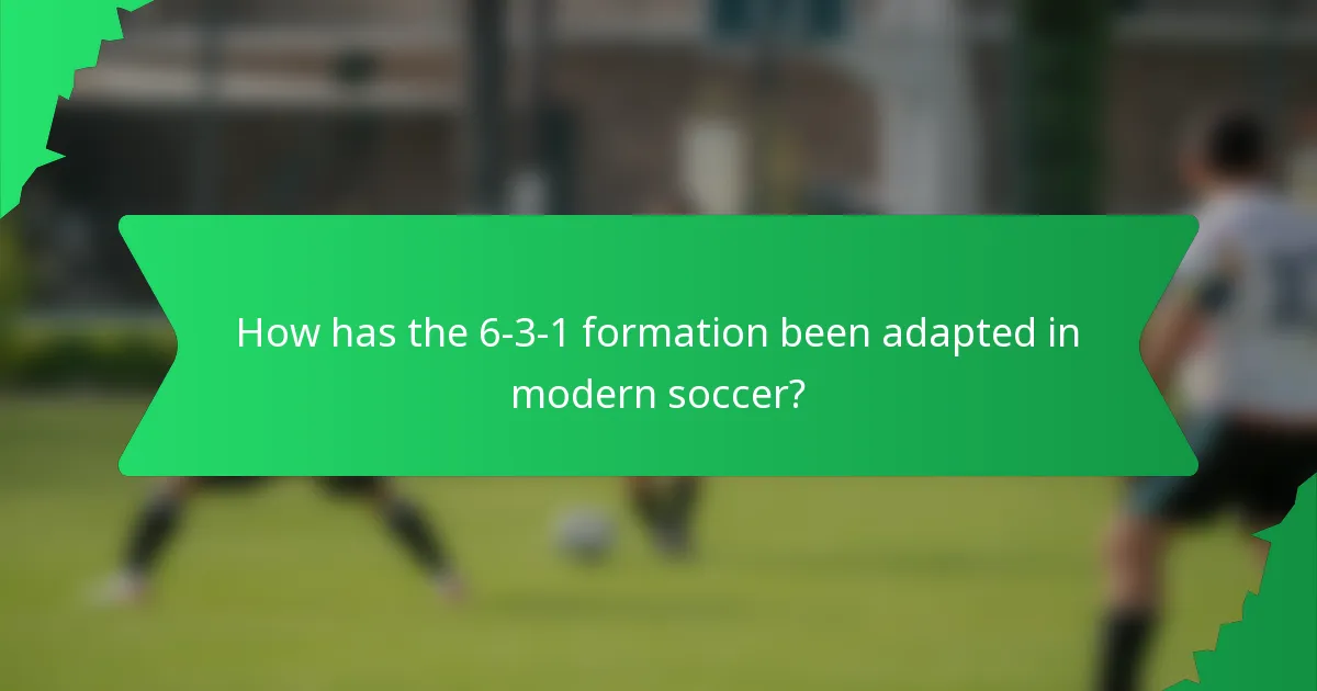 How has the 6-3-1 formation been adapted in modern soccer?