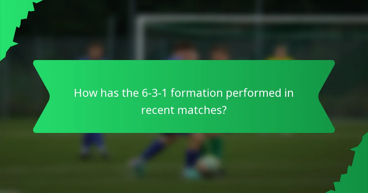 How has the 6-3-1 formation performed in recent matches?