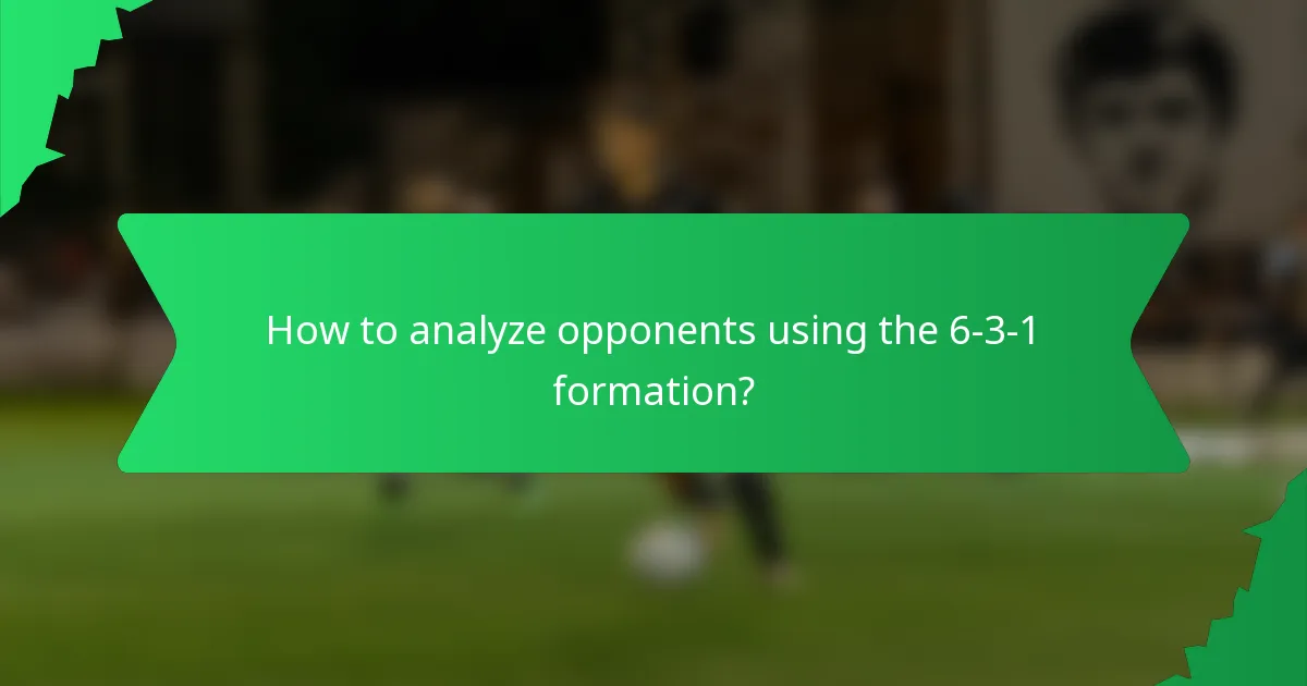 How to analyze opponents using the 6-3-1 formation?