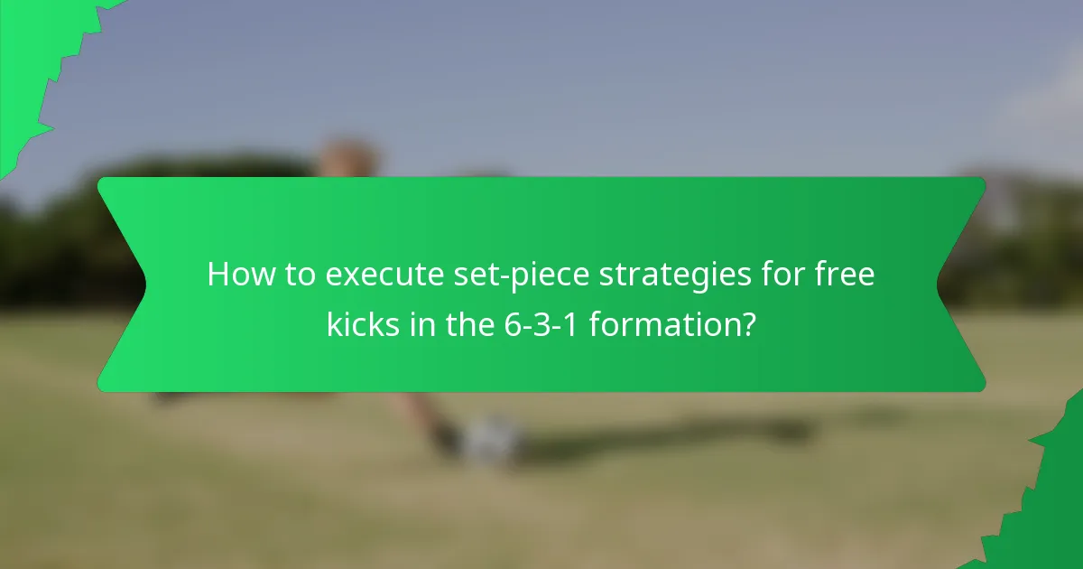 How to execute set-piece strategies for free kicks in the 6-3-1 formation?