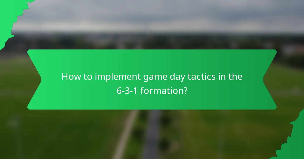 How to implement game day tactics in the 6-3-1 formation?