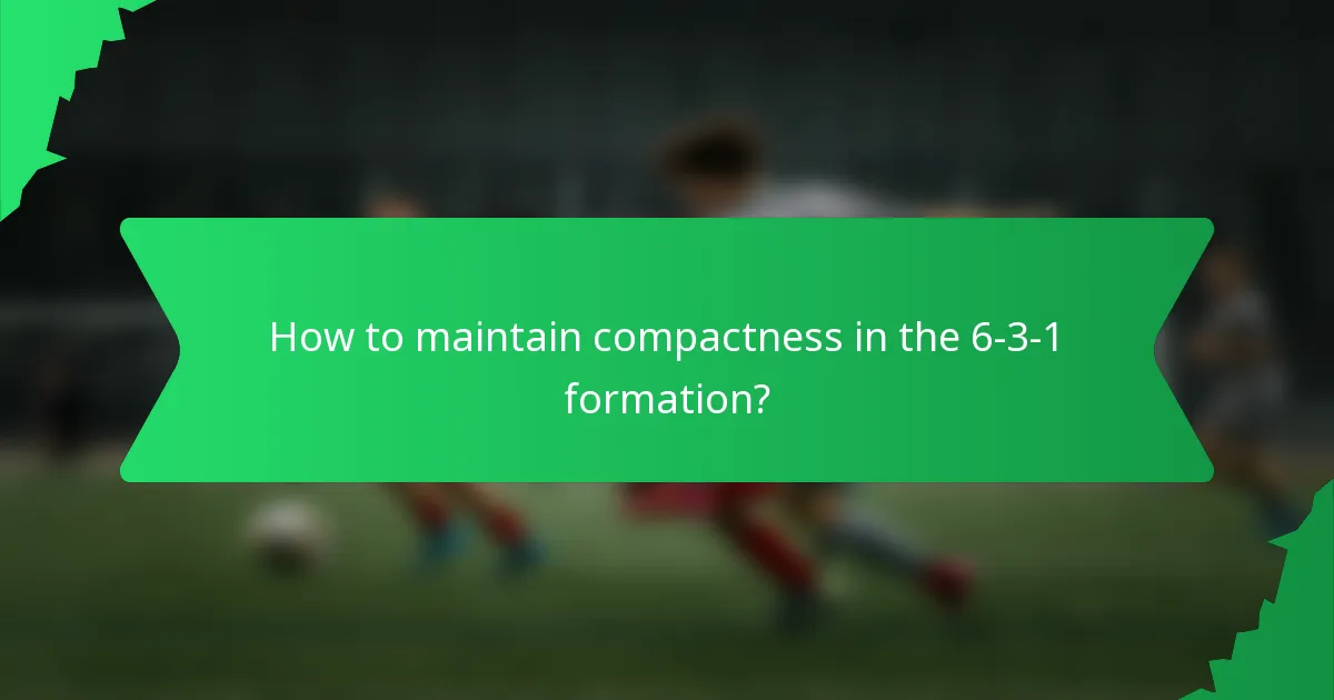 How to maintain compactness in the 6-3-1 formation?