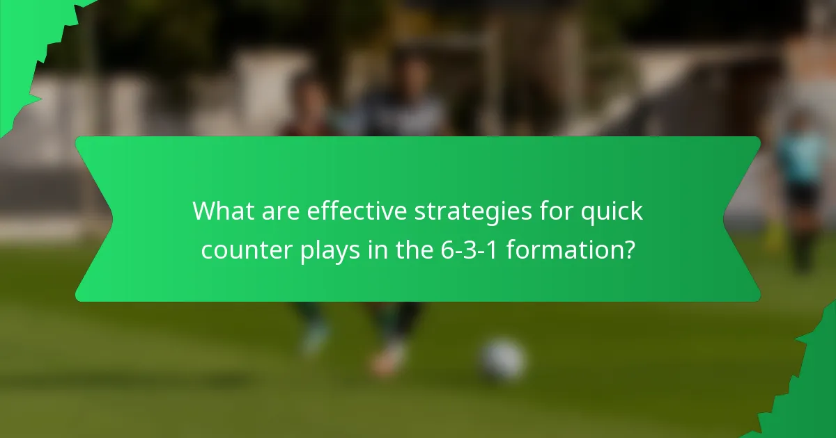 What are effective strategies for quick counter plays in the 6-3-1 formation?