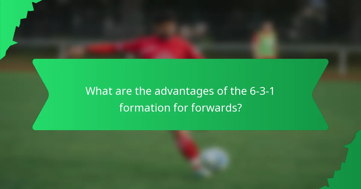 What are the advantages of the 6-3-1 formation for forwards?