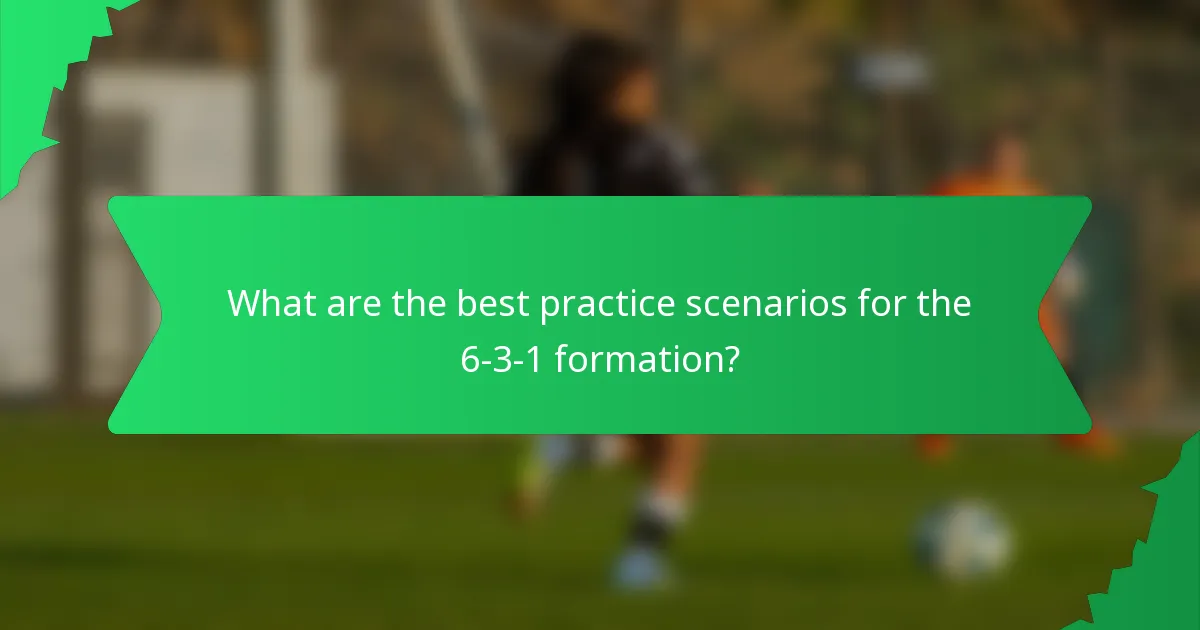 What are the best practice scenarios for the 6-3-1 formation?