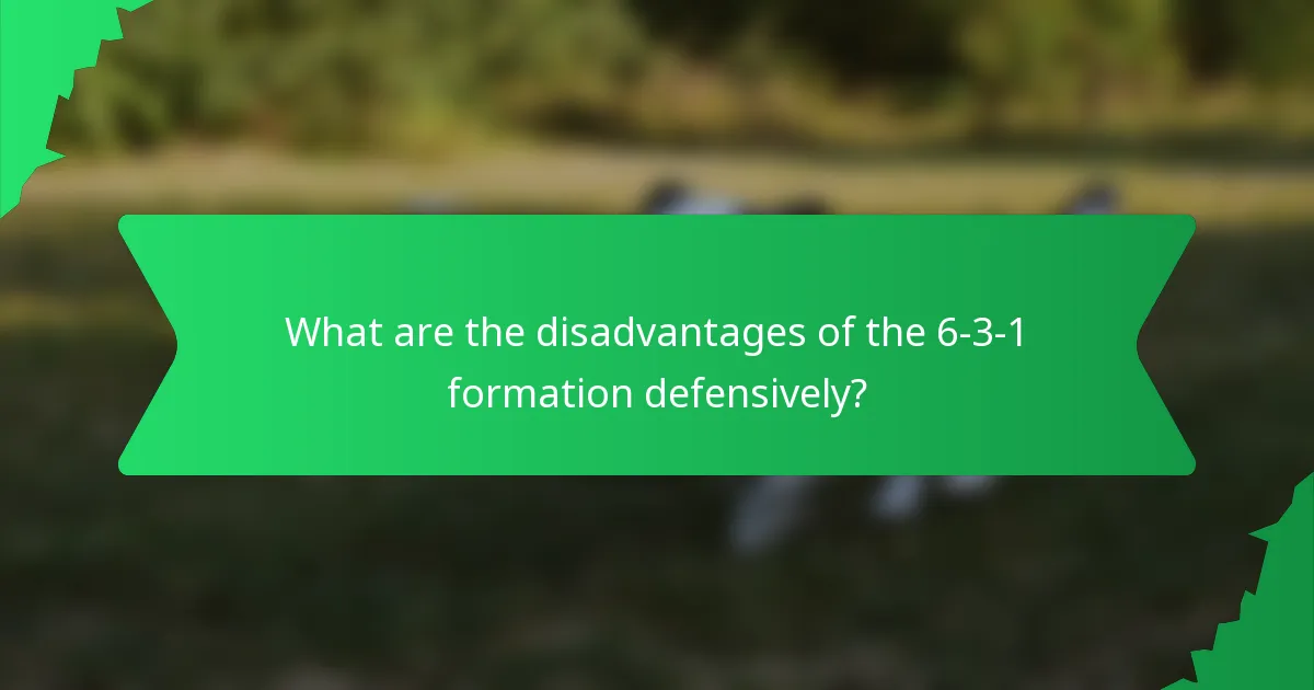 What are the disadvantages of the 6-3-1 formation defensively?