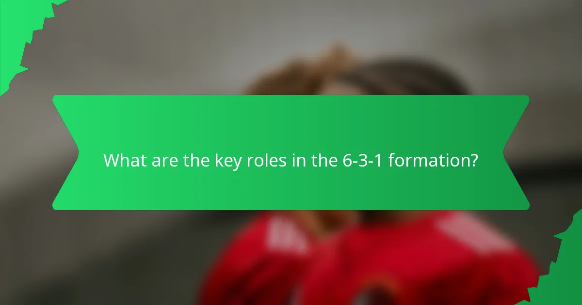 What are the key roles in the 6-3-1 formation?