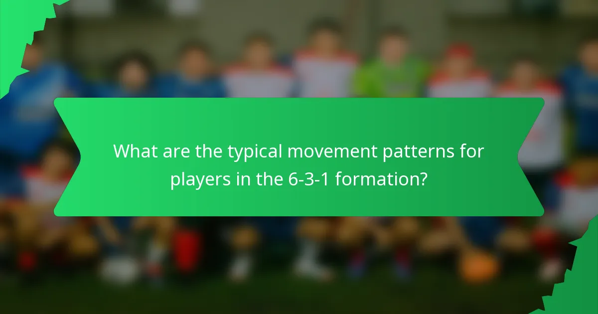 What are the typical movement patterns for players in the 6-3-1 formation?