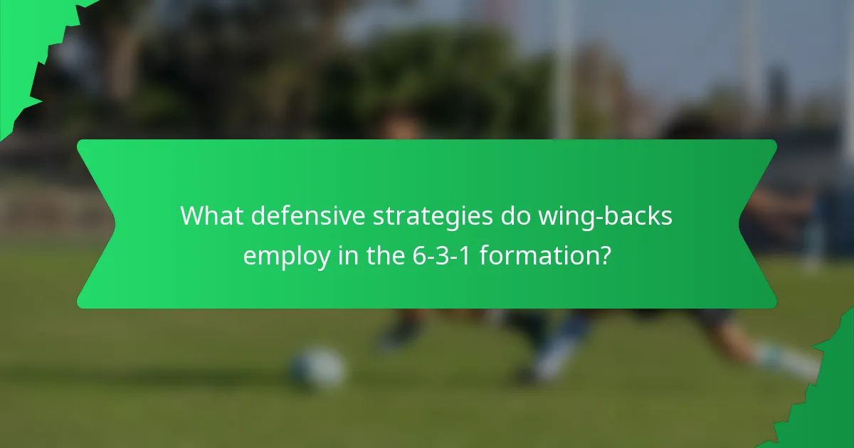 What defensive strategies do wing-backs employ in the 6-3-1 formation?