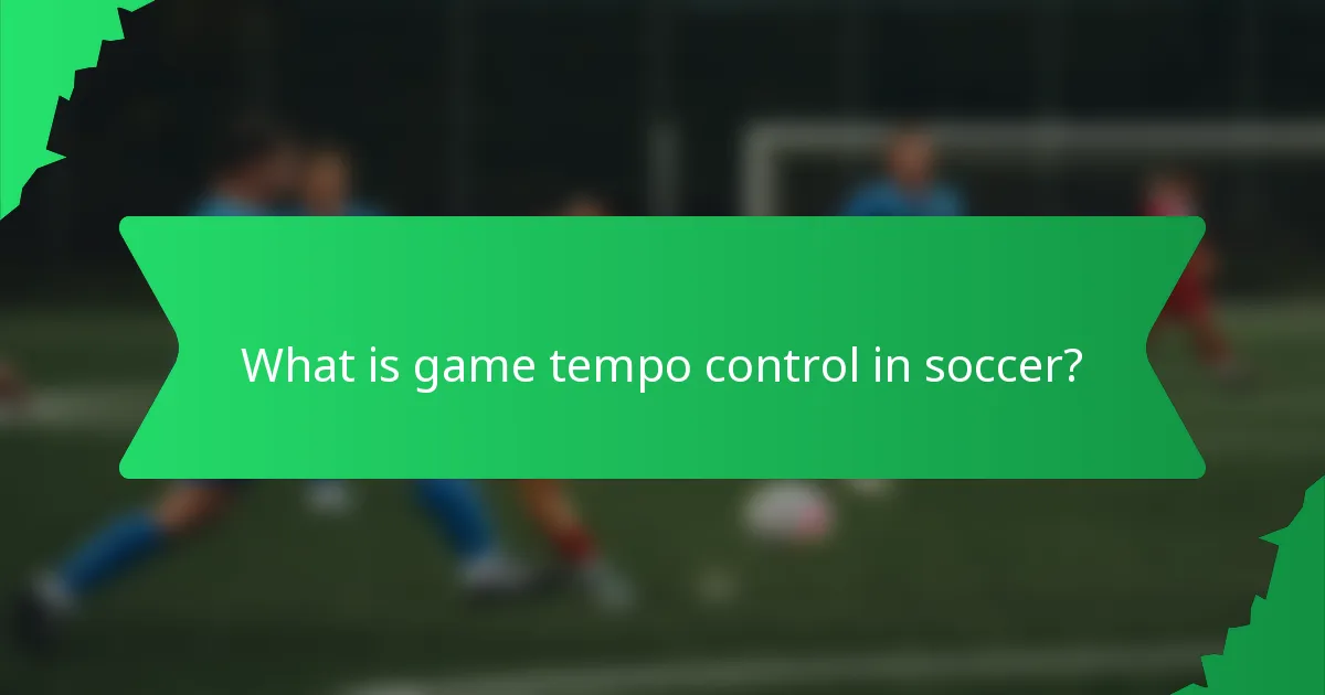 What is game tempo control in soccer?