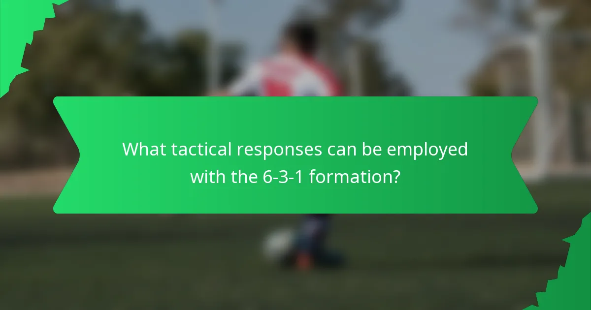 What tactical responses can be employed with the 6-3-1 formation?