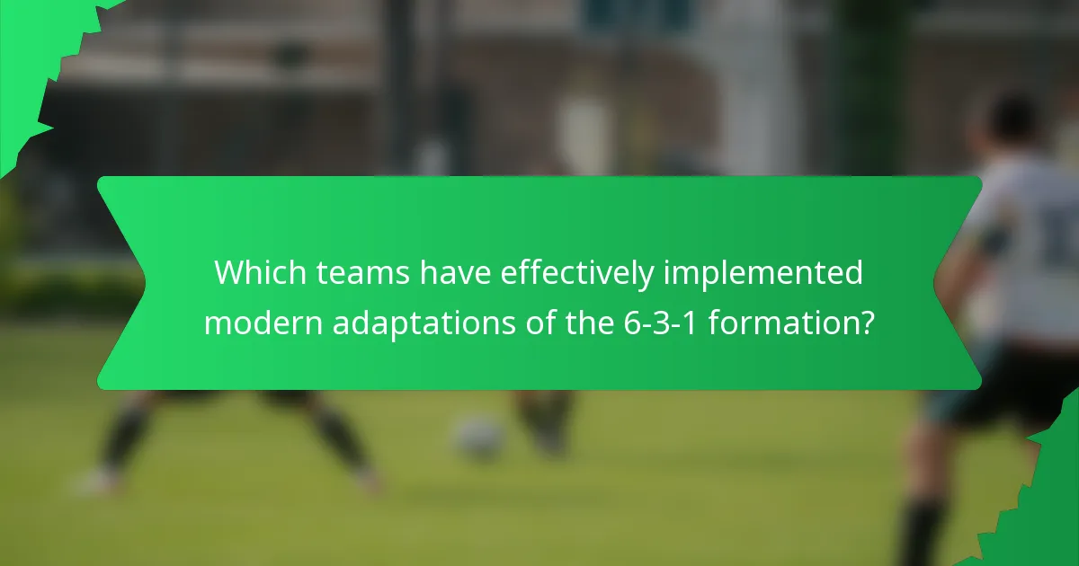 Which teams have effectively implemented modern adaptations of the 6-3-1 formation?