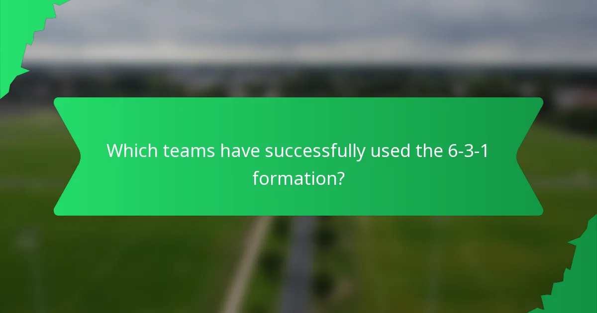 Which teams have successfully used the 6-3-1 formation?